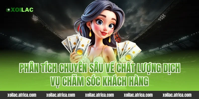 Phân tích chuyên sâu về chất lượng dịch vụ chăm sóc khách hàng