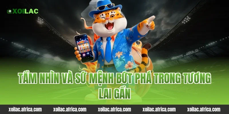 Tầm nhìn và sứ mệnh bứt phá trong tương lai gần