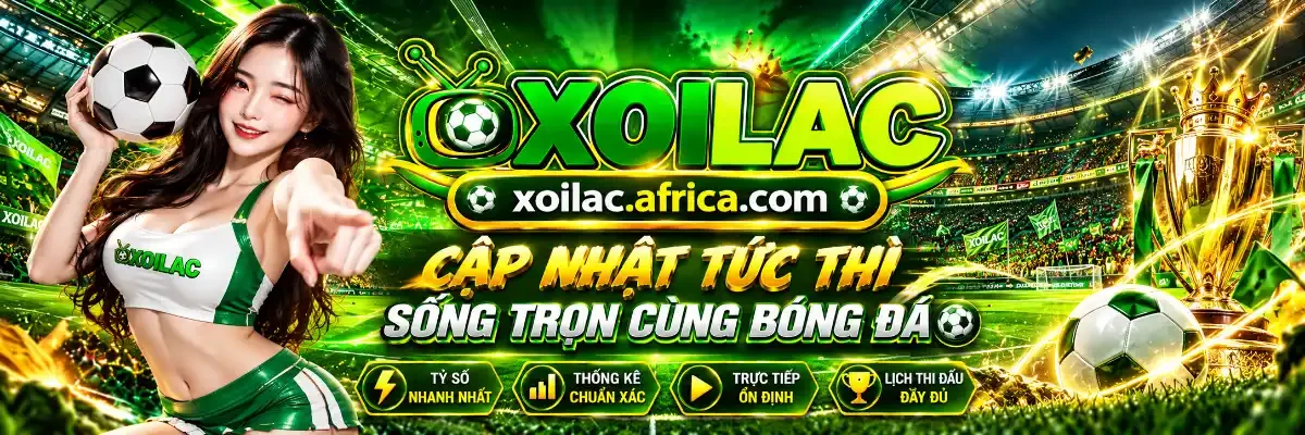 Xoilac cập nhật tức thì, sống trọn cùng bóng đá